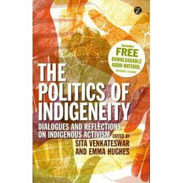 The Politics of Indigeneity: Dialogues and Reflections on Indigenous Activism The Politics of Indigeneity: Dialogues and Reflections on Indigenous Activism